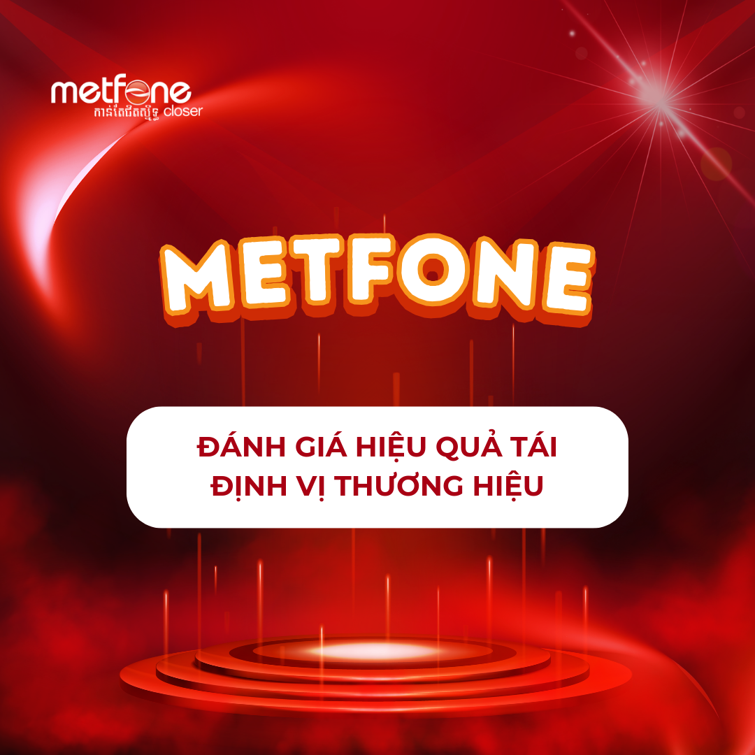Dự án Đánh giá sức khoẻ thương hiệu và hiệu quả truyền thông – METFONE