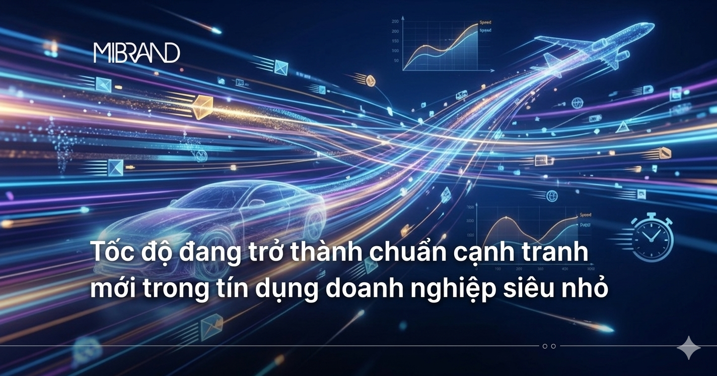 Tốc độ đang trở thành chuẩn cạnh tranh mới trong tín dụng doanh nghiệp siêu nhỏ