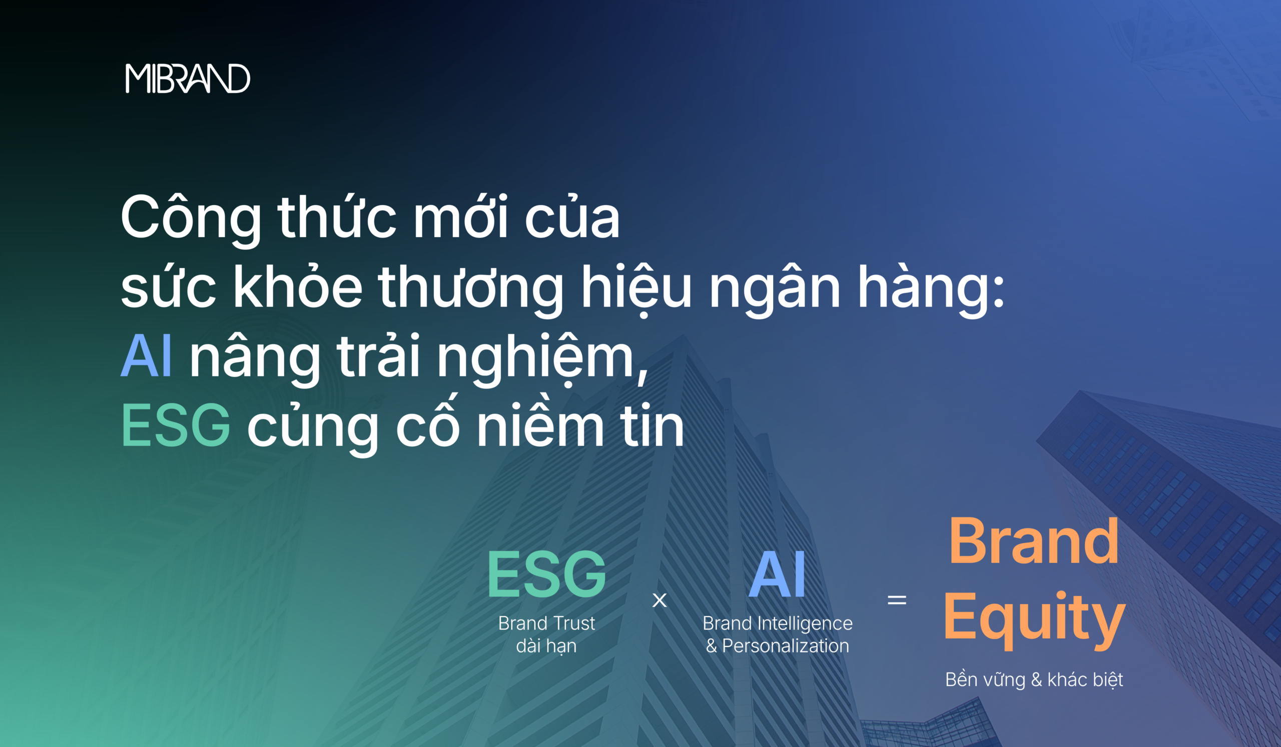 Công thức mới của sức khỏe thương hiệu ngân hàng: AI nâng trải nghiệm, ESG củng cố niềm tin
