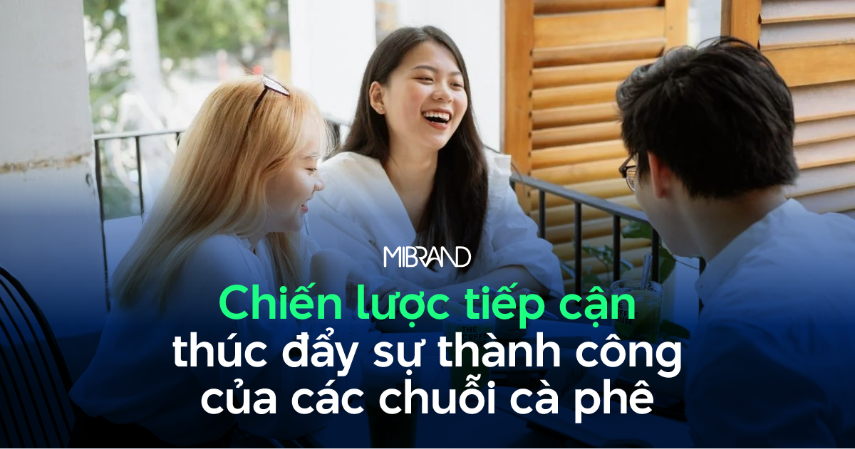 Chiến lược tiếp cận thúc đẩy sự thành công của các chuỗi cà phê