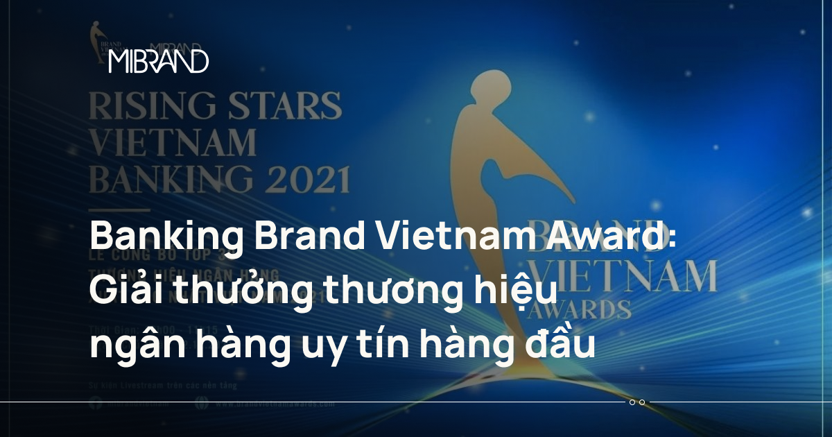 Banking Brand Vietnam Award: Giải thưởng thương hiệu ngân hàng uy tín hàng đầu
