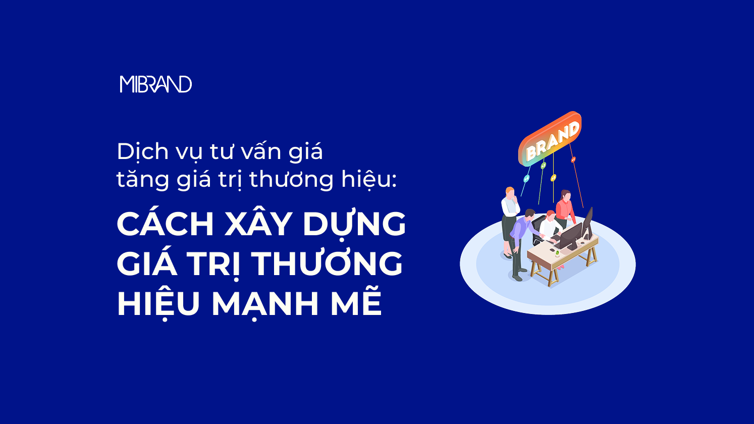Dịch vụ tư vấn giá tăng giá trị thương hiệu: Cách xây dựng giá trị thương hiệu mạnh mẽ