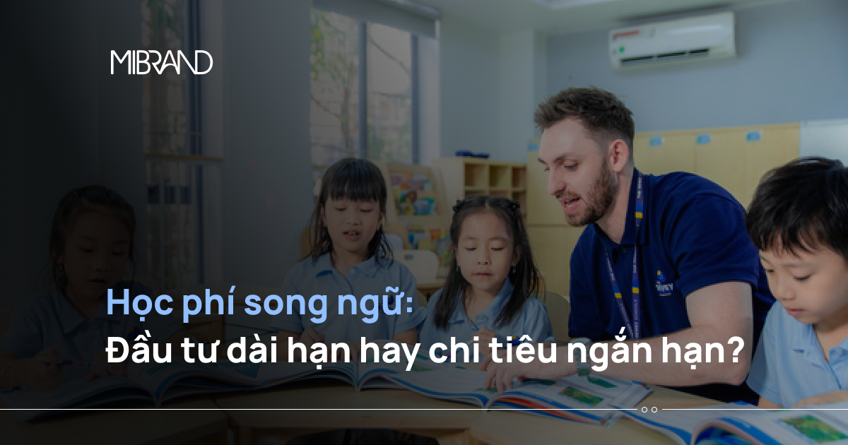 Học phí song ngữ: Đầu tư dài hạn hay chi tiêu ngắn hạn?