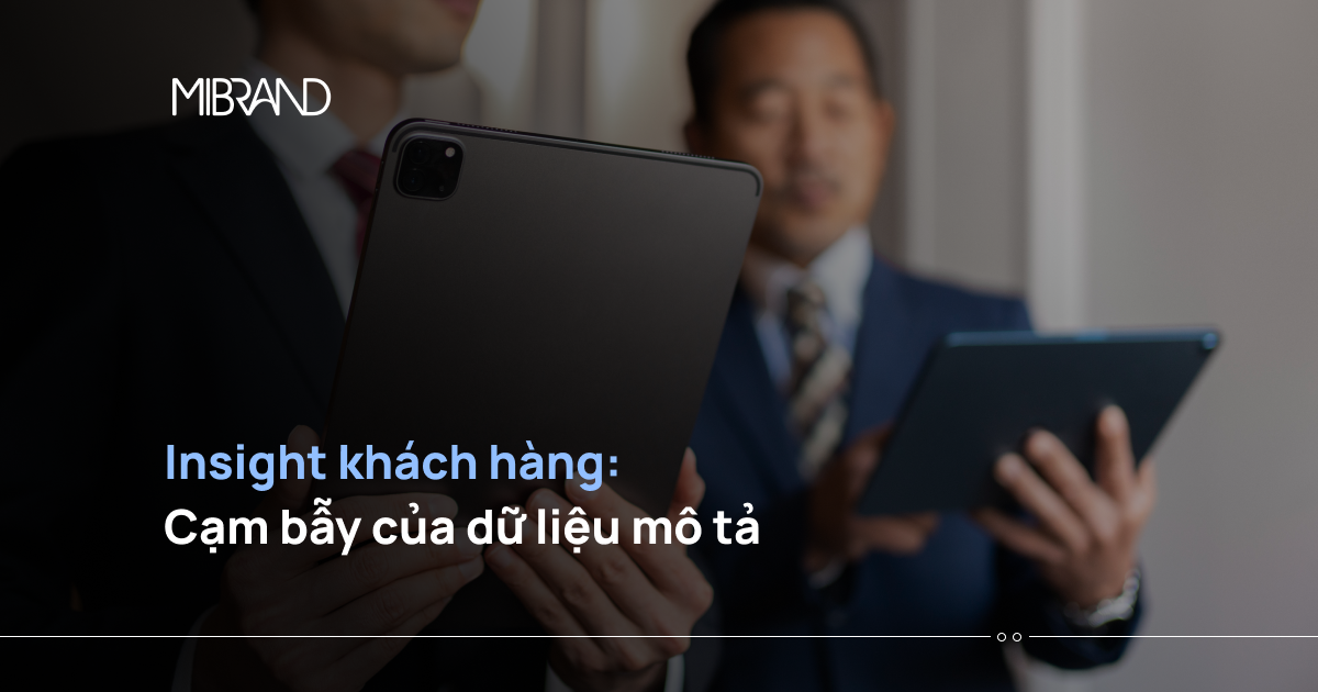 Insight khách hàng: Cạm bẫy của dữ liệu mô tả