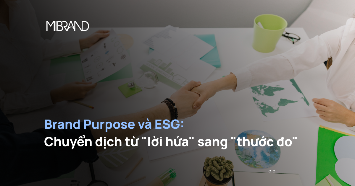 Brand Purpose và ESG: Chuyển dịch từ “lời hứa” sang “thước đo”