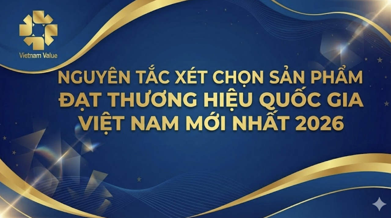Nguyên tắc xét chọn sản phẩm đạt thương hiệu quốc gia Việt Nam như thế nào?