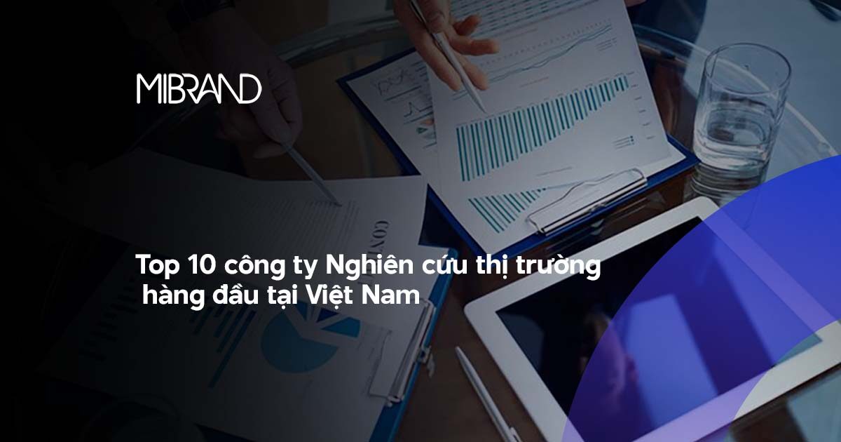 Top 10 công ty Nghiên cứu thị trường hàng đầu tại Việt Nam