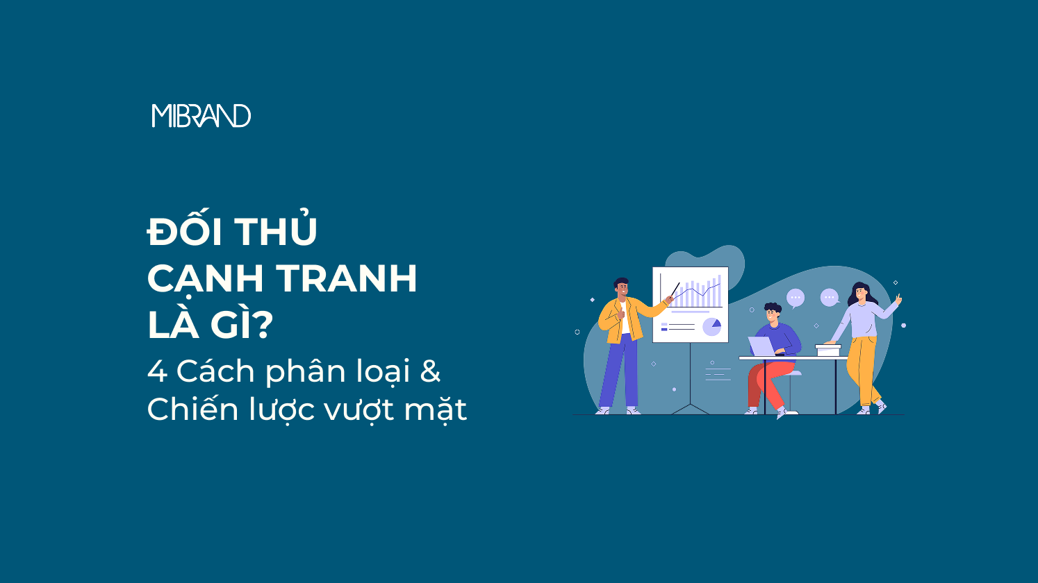 Đối thủ cạnh tranh là gì? 4 Cách phân loại & Chiến lược vượt mặt