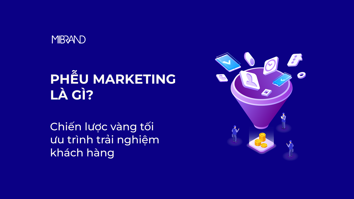 Phễu Marketing là gì? Chiến lược vàng tối ưu trình trải nghiệm khách hàng