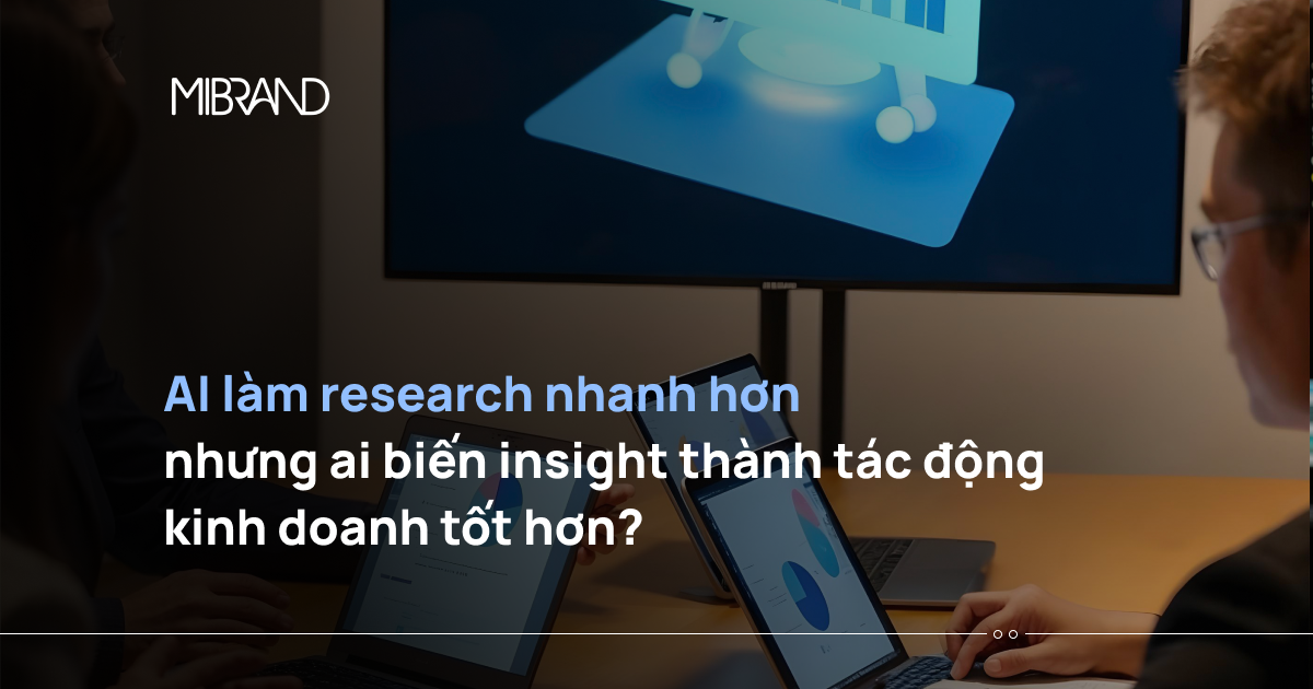 AI làm research nhanh hơn, nhưng ai biến insight thành tác động kinh doanh tốt hơn?