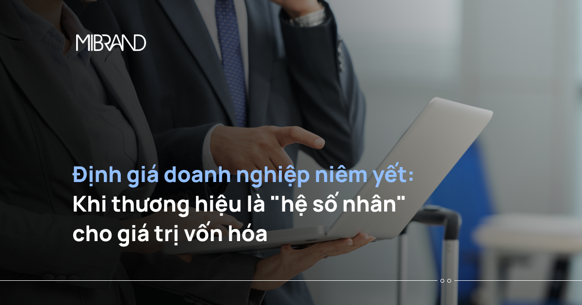 Định giá doanh nghiệp niêm yết: Khi thương hiệu là “hệ số nhân” cho giá trị vốn hóa